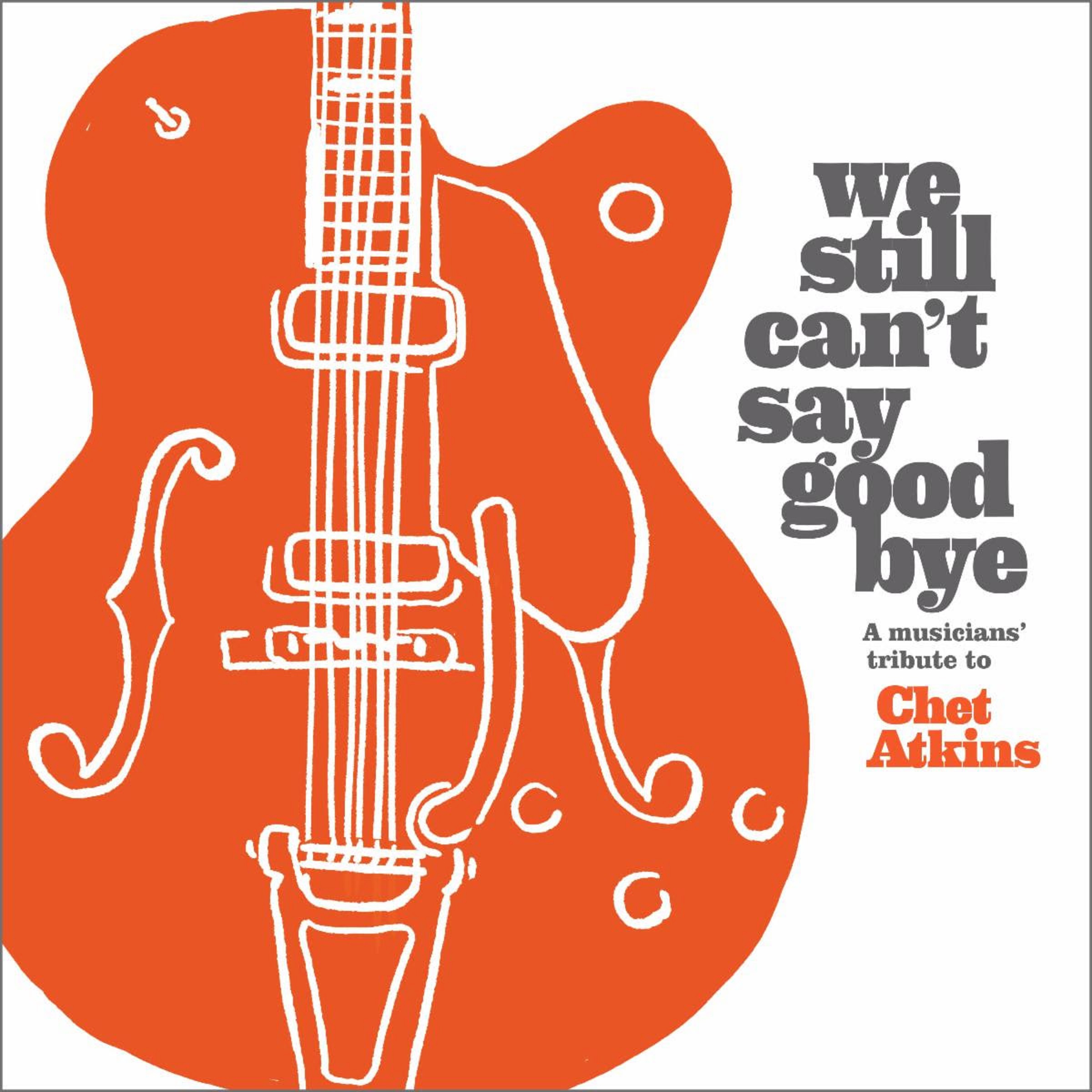 “MR. GUITAR”—The First Single Performed By Tommy Emmanuel C.P.G. and Michael Cleveland From ‘WE STILL CAN'T SAY GOOD BYE’ A Musicians' Tribute To Chet Atkins Out Today