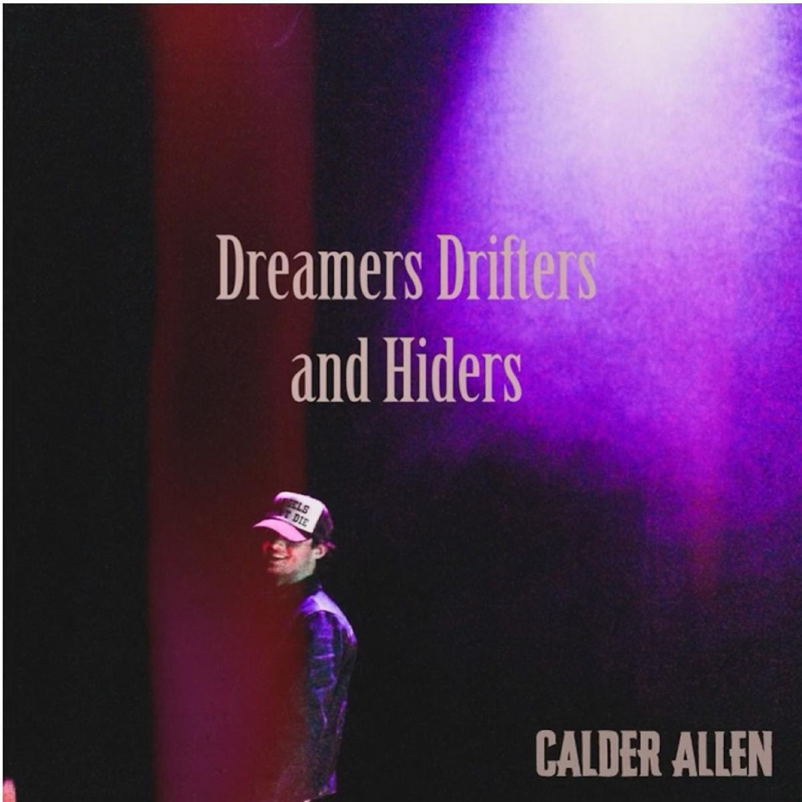 Calder Allen’s Sophomore Release Dreamers Drifters and Hiders Is Out Now
