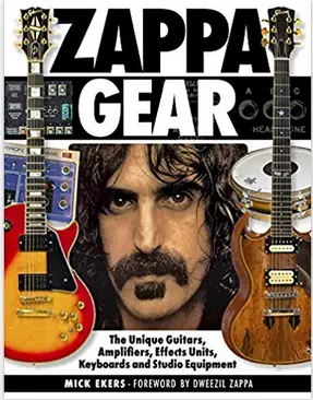 'ZAPPA GEAR: THE UNIQUE GUITARS, AMPLIFIERS, EFFECTS UNITS, KEYBOARDS AND STUDIO EQUIPMENT'
