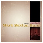 Mark Sexton Band to Release New EP Young & Naive April 9th