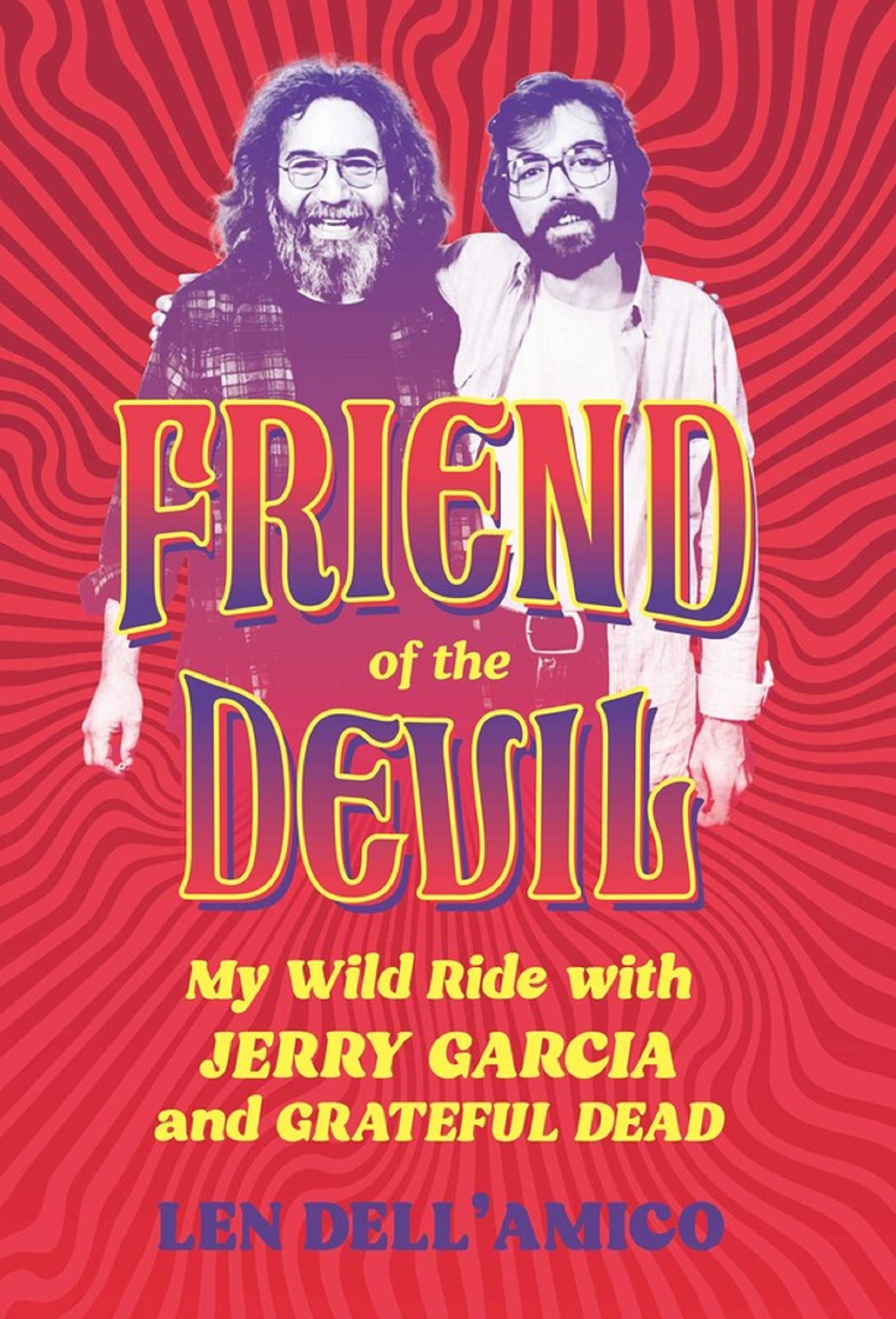 FRIEND OF THE DEVIL: The Inside Story of Jerry Garcia and the Grateful Dead from Their Longtime Film and TV Producer, Len Dell’Amico