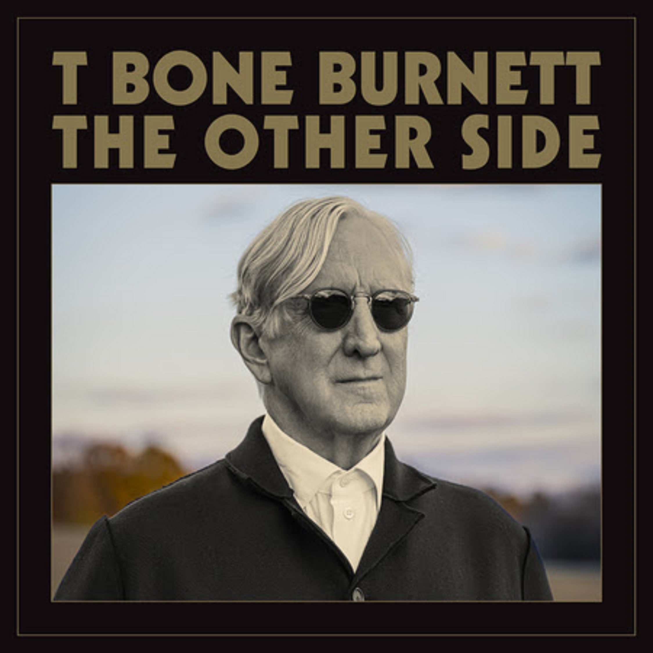 T Bone Burnett’s first solo album in nearly 20 years, The Other Side, out now on Verve Forecast