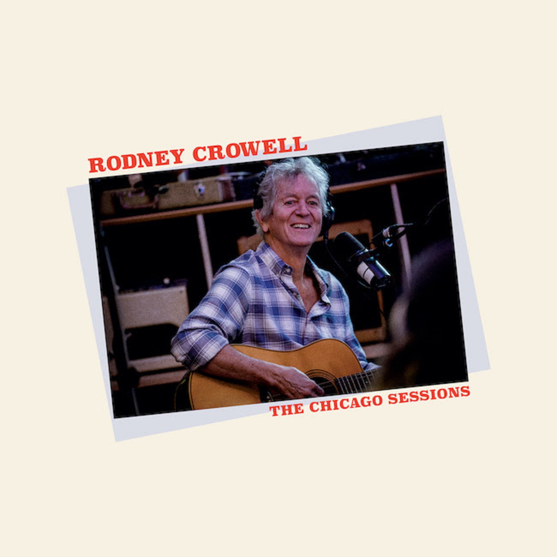 Rodney Crowell’s “The Chicago Sessions” - Produced By Jeff Tweedy - Out