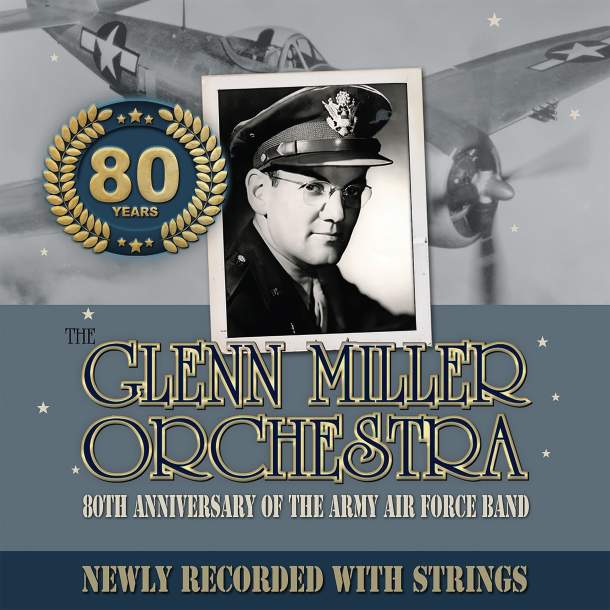 'The Glenn Miller Orchestra: 80th Anniversary Of The Army Air Force 